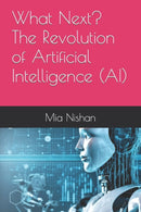 What Next? The Revolution of Artificial Intelligence (AI)-9798386569242