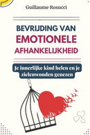 Bevrijding van emotionele afhankelijkheid : Je innerlijke kind helen en je zielenwonden genezen-9798386834760