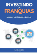 Investindo em Franquias : Um guia pratico para o sucesso-9798398598988