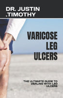 Varicose Leg Ulcers : The Ultimate Guide to Dealing with Leg Ulcers-9798399350769