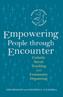 Empowering People through Encounter : Catholic Social Teaching and Community Organizing-9798400800979