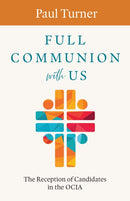 Full Communion with Us : The Reception of Candidates in the OCIA-9798400801662