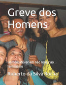 Greve dos Homens : Homens deveriam nao reagir ao feminismo-9798407401315