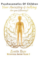 Psychosomatics of Children : Your ancestry is talking are you listening?-9798426585133