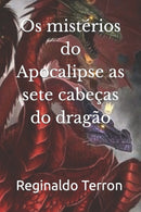 Os misterios do Apocalipse as sete cabecas do dragao-9798430671235