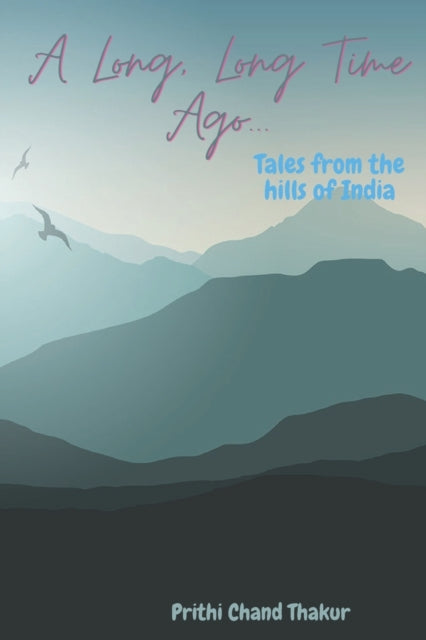A Long, Long Time Ago... : Tales from the hills of India-9798431241970