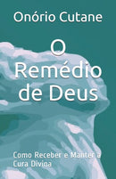 O Remedio de Deus : Como Receber e Manter a Cura Divina-9798451037522