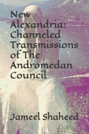 New Alexandria : Channeled Transmissions of The Andromedan Council-9798471554290