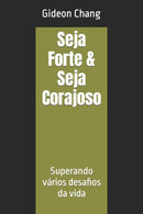 Seja Forte & Seja Corajoso : Superando varios desafios da vida-9798480820034