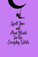 Spell Jars and Moon Rituals for the Everyday Witch-9798485984496