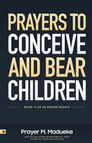 Prayers to Conceive and Bear Children : Supernatural Childbirth: Prayers for the Fulfillment of God's Promises in Conception and Delivery-9798488735156