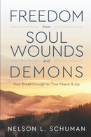 Freedom From Soul Wounds and Demons : Your Breakthrough to True Peace & Joy-9798491264070