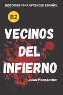 Learn Spanish With Stories (B2) : Vecinos del infierno - A Short Story in Spanish for Intermediate and Advanced Learners-9798495254510