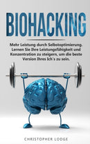 Biohacking : Mehr Leistung durch Selbstoptimie-rung. Lernen Sie Ihre Leistungsfahigkeit und Konzentration zu steigern, um die beste Version Ihres Ich's zu sein.-9798503746310