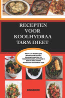 Recepten Voor Koolhydraatarm Dieet : Met 120 Heerlijke Recepten Leert U Koolhydraten Te Verminderen, Ontdekt U Hoe U Snel Kunt Afvallen in Korte Tijd-9798505663974
