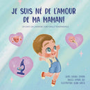 Je suis ne de l'amour de ma maman : Un conte sur l'aventure d'une famille monoparentale-9798513880868