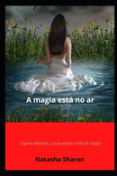A magia esta no ar : Cigana Natasha, a autoajuda vinda da magia-9798525570702