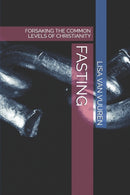 Fasting : Forsaking the Common Levels of Christianity-9798529441442