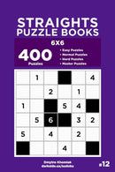 Straights Puzzle Books - 400 Easy to Master Puzzles 6x6 (Volume 12)-9798530635199