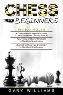 Chess for Beginners : 3 in 1- A Comprehensive Beginner's Guide + Tips, Tricks, and Secret Strategies + Advanced Methods Tips & Strategies to Play Like A Grandmaster-9798532177512