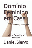Dominio Feminino em Casa : Minha Experiencia Femdom-9798545474387