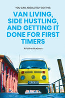 You Can Absolutely Do This : Van Living, Side Hustling, and Getting It Done for First Timers-9798553370169