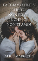 Facciamo finta che tu non esisti e che io non ti amo?-9798580055435
