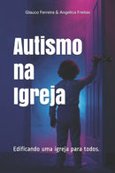 Autismo na Igreja : Edificando uma igreja para todos-9798587872387