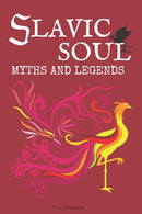 Slavic Soul Myths and Legends : Illustrated Slavonic Folklore Mythology Short Stories & Fairy Tales-9798593670229