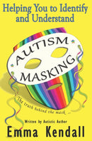 Helping You to Identify and Understand Autism Masking : The Truth Behind the Mask-9798611220085