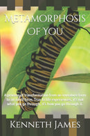 Metamorphosis Of You : A process of transformation from an immature form to an adult form. True to life experiences, it's not what you go through, it's how you go through it.-9798623406729