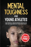 Mental Toughness For Young Athletes (Parent's Guide) : Eight Proven 5-Minute Mindset Exercises For Kids And Teens Who Play Competitive Sports-9798642603963