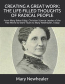 Creating a Great Work : THE LIFE-FILLED THOUGHTS OF RADICAL PEOPLE: From Mary Baker Eddy -- Christian Science Leader of the Free World -- to Mark Twain to Mary Newhealer, Today-9798671234879