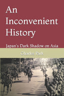 An Inconvenient History : Japan's Dark Shadow on Asia-9798674000983