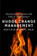 Nudge Change Management : Moving Organizations with Data and Transparency-9798685726278