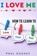 I Love Me : How to learn to love yourself.-9798686848993