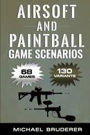 Airsoft and Paintball Game Scenarios : 68 Different Games with 130 Variations!-9798711610861