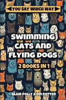 Swimming Cats and Flying Dogs - Two Books in One : Isle of Swimming Cats and Valley of Flying Dogs - You Say Which Way-9798713168452