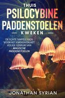 Thuis Psilocybine-paddenstoelen kweken : De echte simpele gids voor het kweken en het veilige gebruik van magische paddenstoelen-9798716818934