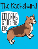 The Dachshund Coloring Book For Kids : A Fun Wiener And Badger Dog Coloring Pages, Gift for Dog Breed lovers-9798731405331
