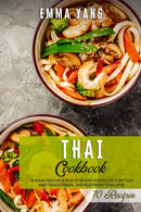 Thai Cookbook : 70 Easy Recipes For Stir Fry Noodles Tom Yum And Traditional Dishes From Thailand-9798745945205