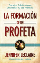 La Formacion de un Profeta : Consejos Practicos para Desarrollar Tu Voz Profetica-9798758937228