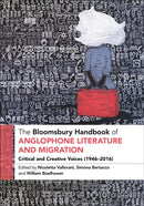 The Bloomsbury Handbook of Anglophone Literature and Migration : Critical and Creative Voices (1946-2016)-9798765103524