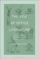 The Rise of Office Literature : Bureaucratization and Aesthetics in Britain and France, 1810-1900-9798765104774