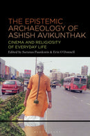 The Epistemic Archeology of Ashish Avikunthak : Cinema and Religiosity of Everyday Life-9798765105610