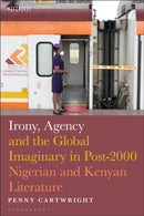 Irony, Agency and the Global Imaginary in Post-2000 Nigerian and Kenyan Literature-9798765109717