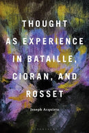 Thought as Experience in Bataille, Cioran, and Rosset-9798765111475