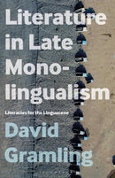 Literature in Late Monolingualism : Literacies for the Linguacene-9798765113912