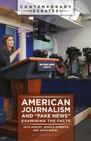 American Journalism and "Fake News" : Examining the Facts-9798765120675