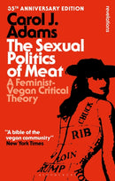 The Sexual Politics of Meat - 35th Anniversary Edition : A Feminist-Vegan Critical Theory-9798765123669